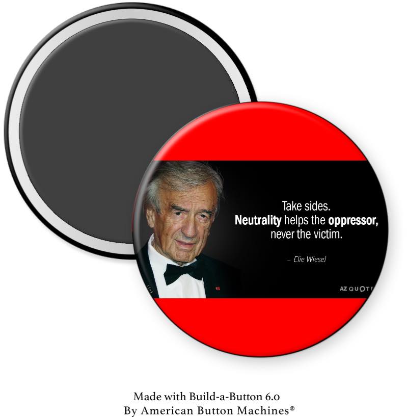 Elie W “Take Sides Neutrality Only Helps Oppressor …” Magnet - Magnets and Memories