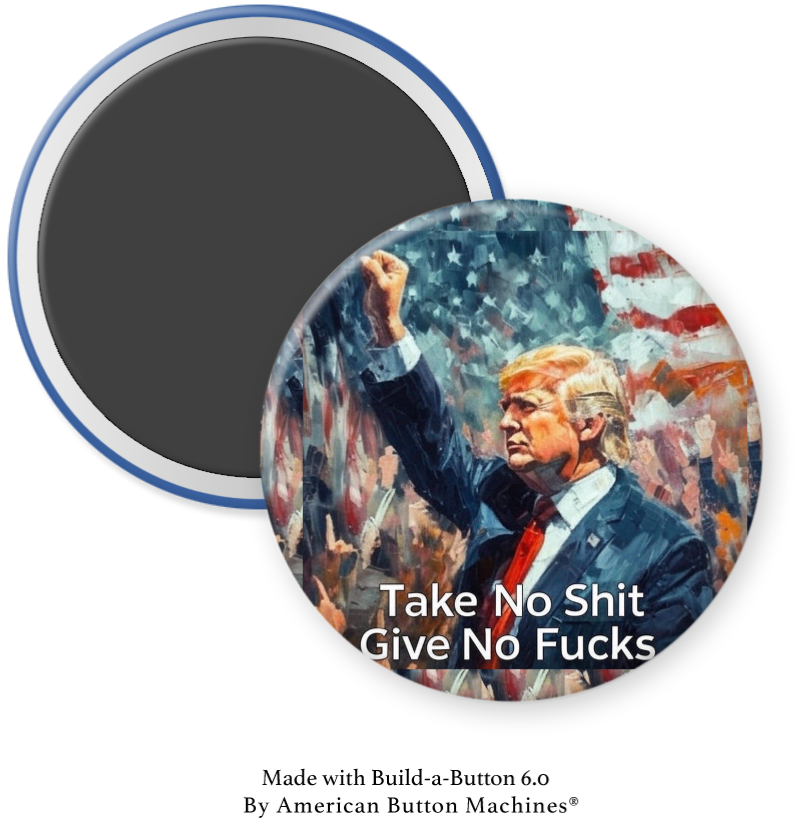 Trump with American Flag and fist pump. “Take no …. Give no …. “ - Magnets and Memories