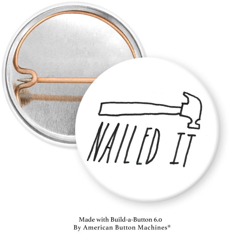 Nailed It Pinback - Magnets and Memories