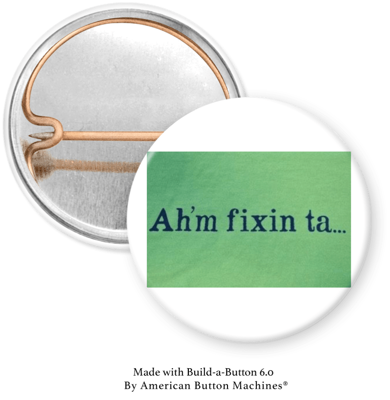 Ah’m Fixin Ta… Pinback - Magnets and Memories