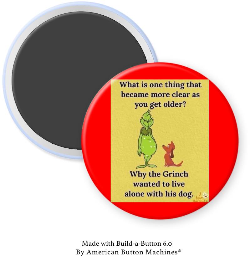 As You Get Older…Grinch Lives Alone With His Dog Magnet - Magnets and Memories