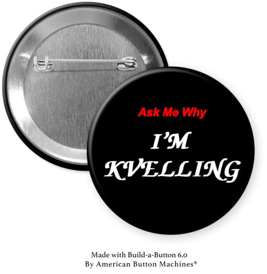 Ask Me Why I'm Kvelling Pinback - Magnets and Memories
