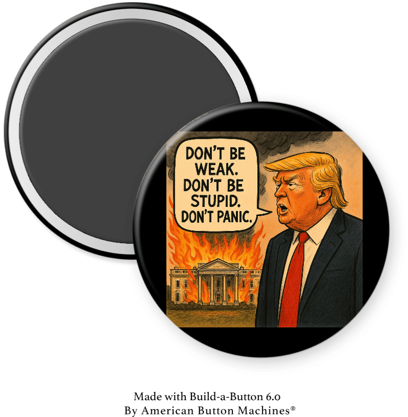 Don’t be Weak, Don’t be Stupid, Don’t Panic - Trump - Magnets and Memories
