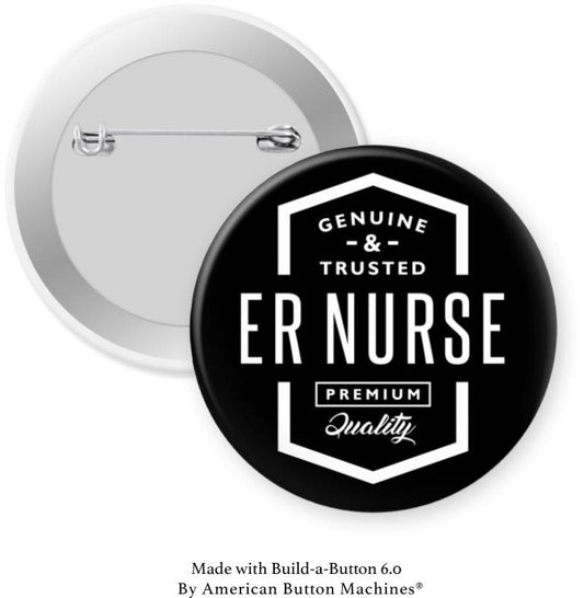 ER Nurse Genuine and Trusted … Pinback - Magnets and Memories