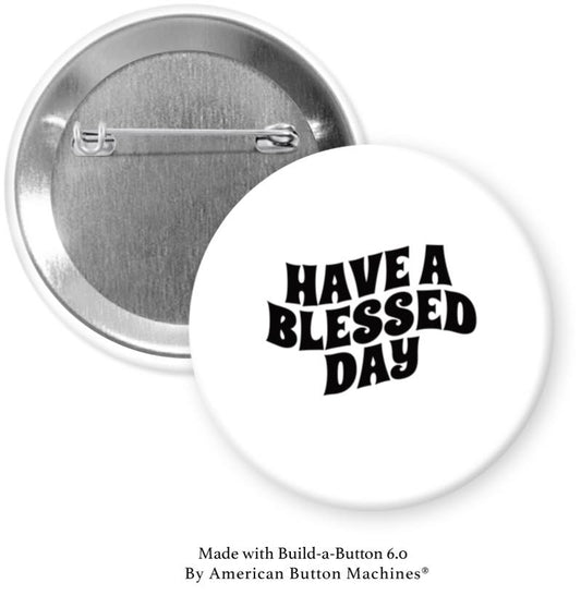 Have a Blessed Day Pinback - Magnets and Memories