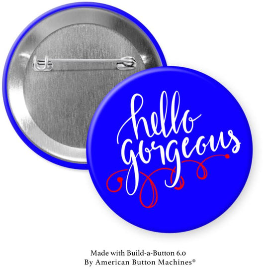 Hello Gorgeous Pinback - Magnets and Memories