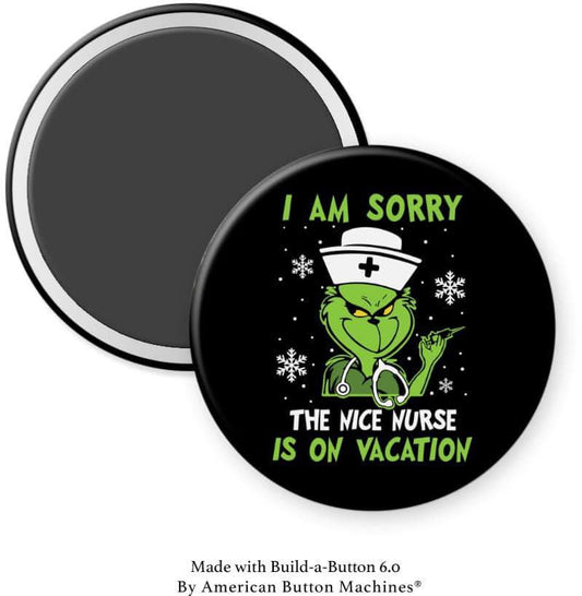 I Am Sorry The Nice Nurse is on Vacation Magnet - Magnets and Memories