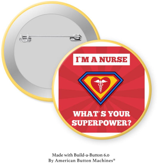 I'm a Nurse What's Your Superpower? Pinback - Magnets and Memories