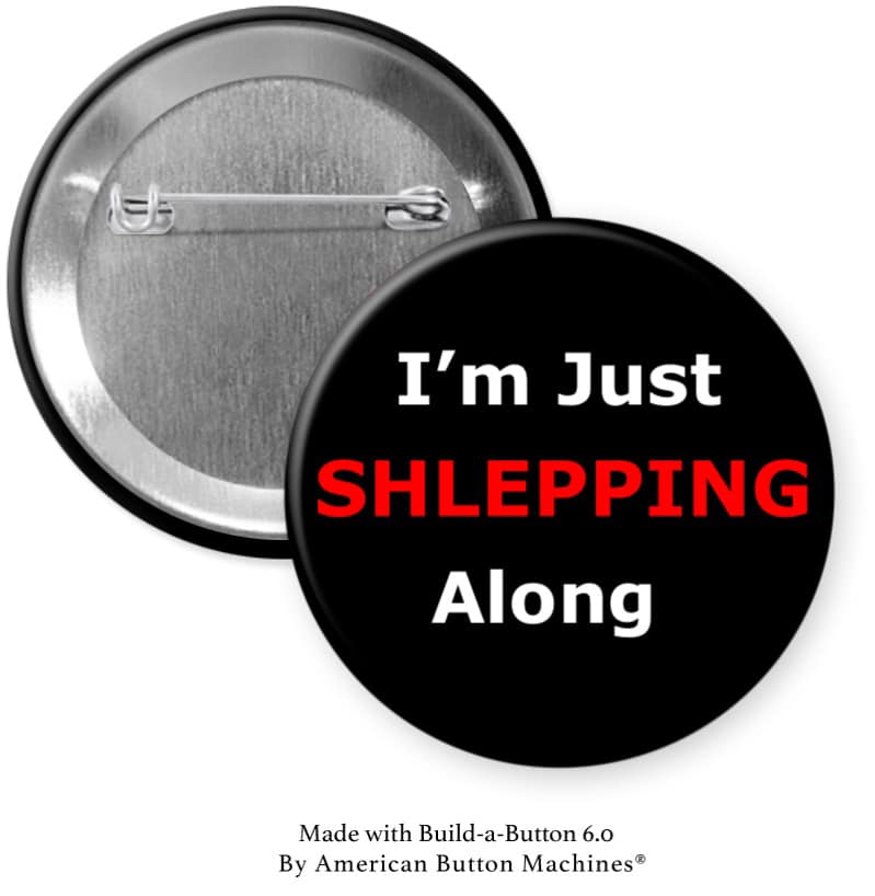 I'm Just Shlepping Along Pinback - Magnets and Memories