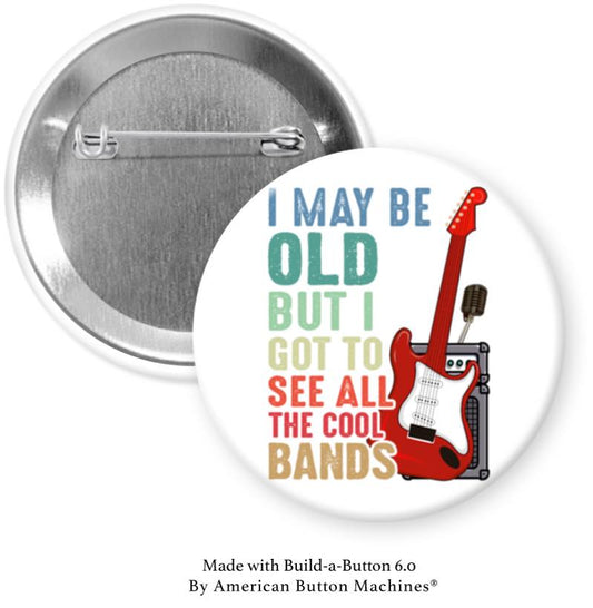 I May Be Old But I Got to See All the Cool Bands Pinback - Magnets and Memories