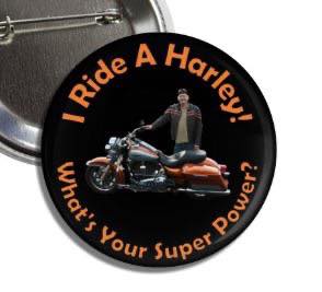 I Ride a Harley What’s Your Superpower? Pinback - Magnets and Memories
