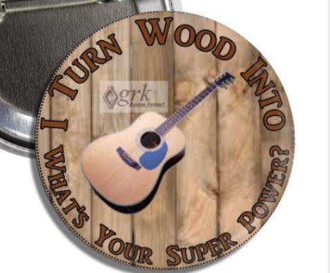 I Turn Wood into Guitars What’s Your Superpower? - Magnets and Memories