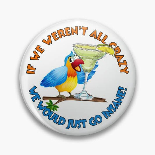 Jimmy Buffet “If We Weren't All Crazy We Would Just Go Insane” Pinback - Magnets and Memories