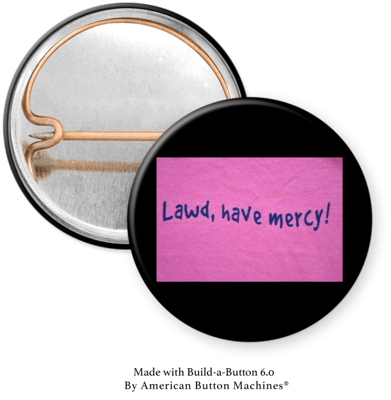 Lawd, Have Mercy! Pinback - Magnets and Memories