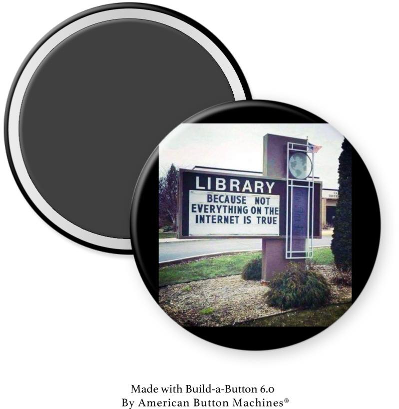 Library Because Not Everything On the Internet is True Sign Magnet - Magnets and Memories
