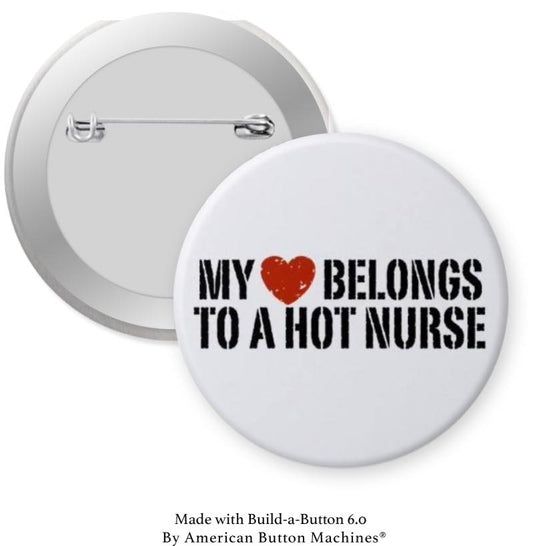 My Heart Belongs to a Hot Nurse Pinback - Magnets and Memories
