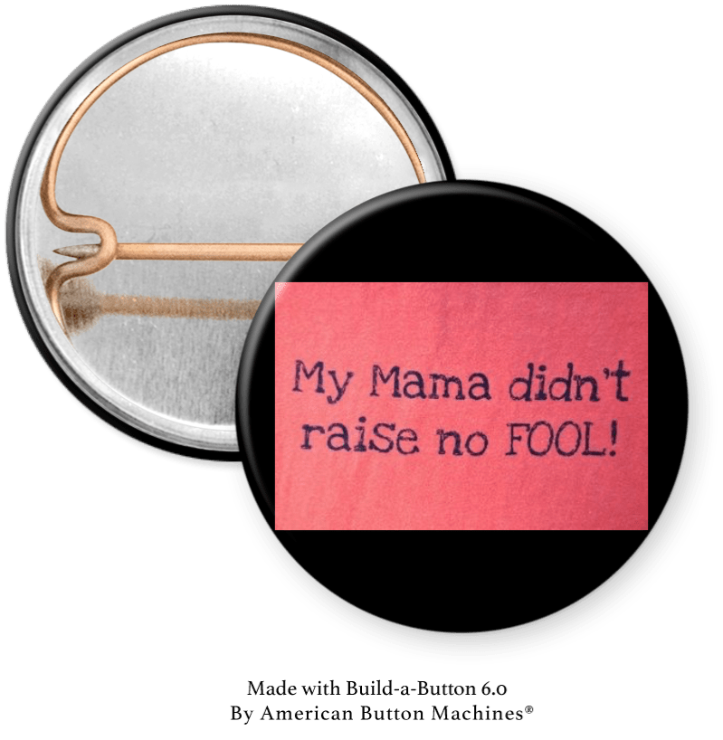 My Mamma Didn’t Raise No Fool Pinback - Magnets and Memories