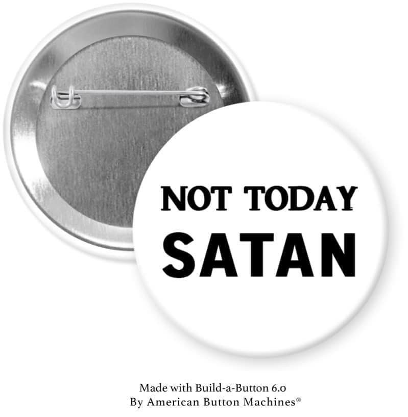 Not Today Satan Pinback - Magnets and Memories