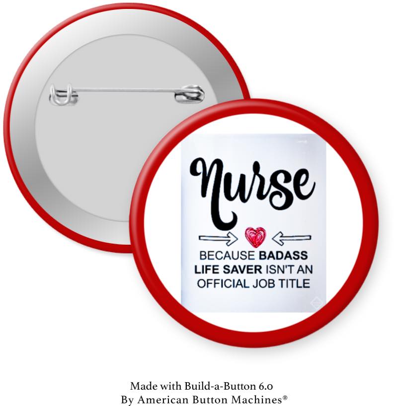 Nurse Because Badass Life Saver …” Pinback - Magnets and Memories