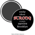 Only the Strong Can Survive Brooklyn Magnet - Magnets and Memories