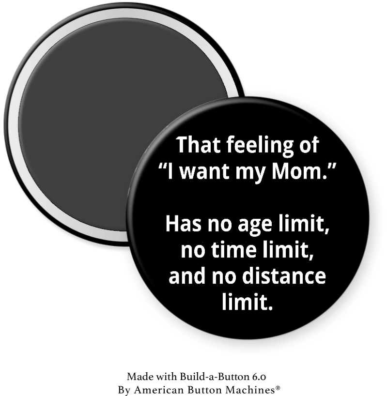 The Feeling of I Want my Mom Has No Age Limit - Magnets and Memories