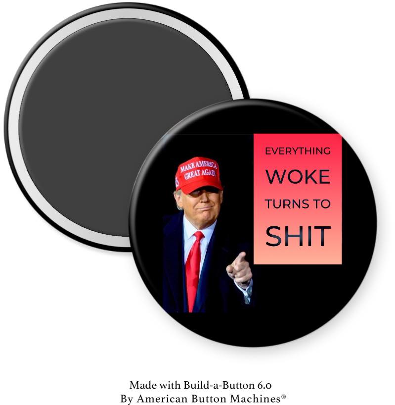 Trump Everything Woke Turns to Shit Magnet - Magnets and Memories