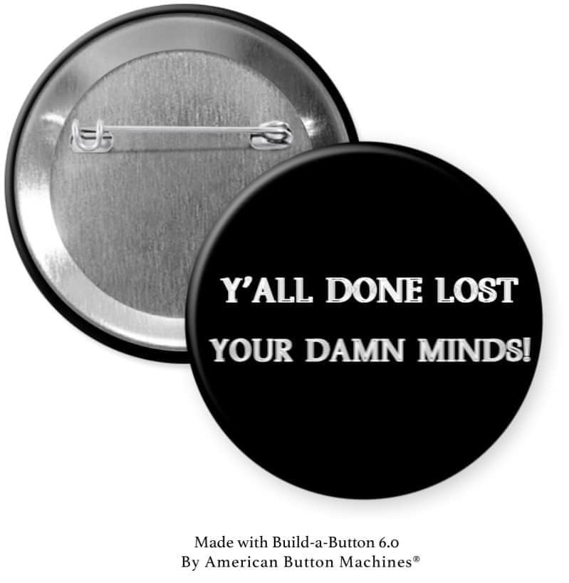 Y'all Done Lost Your Damn Minds - Magnets and Memories