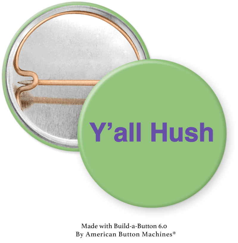 Y’all Hush Pinback - Magnets and Memories