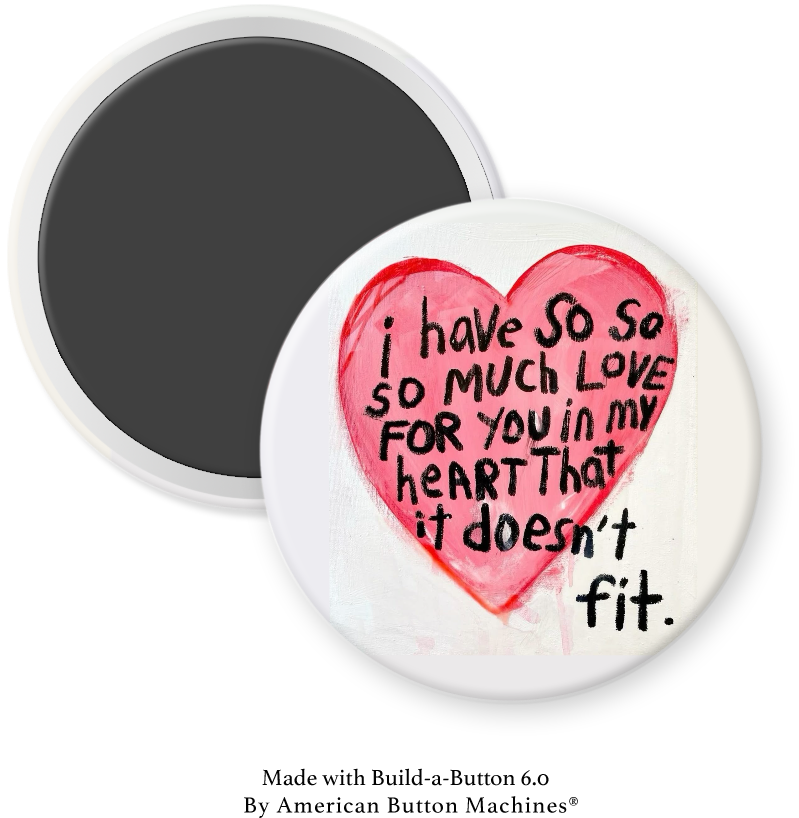 Refrigerator magnet with the phrase "I Have So Much Love For You in my Heart, It Doesn’t Fit" by Magnets and Memories on a metallic surface.