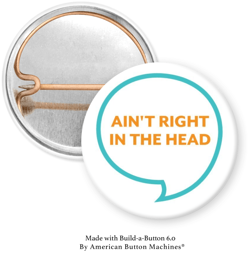 Ain’t Right in the Head Pinback - Magnets and Memories 
