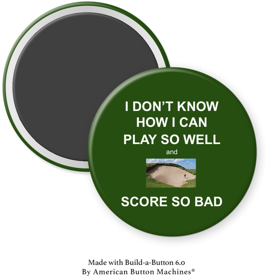 Refrigerator magnet with humorous phrase "I’m Don’t Know How I Can Play So Well and Score So Bad" by Magnets and Memories.