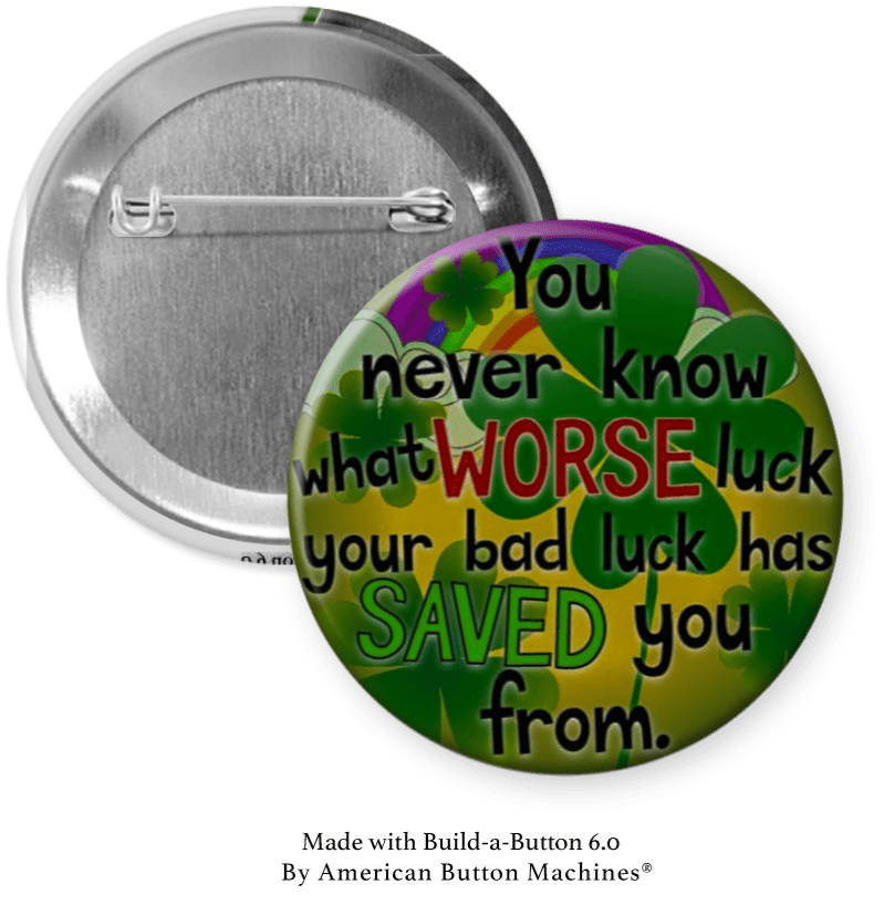 Bad Luck Saved You from Worse Luck Pinback - Magnets and Memories
