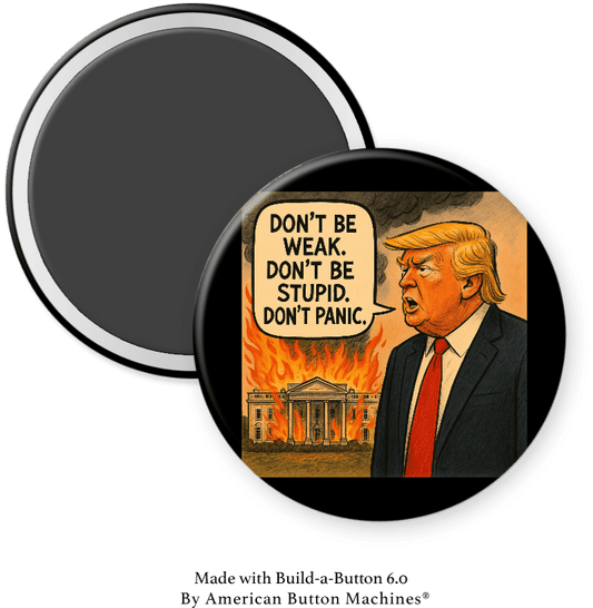 Don’t be Weak, Don’t be Stupid, Don’t Panic - Trump - Magnets and Memories