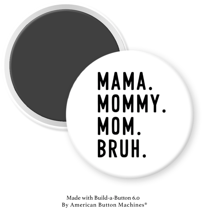 Mama, Mommy, Mom, Bruh on White - Magnets and Memories