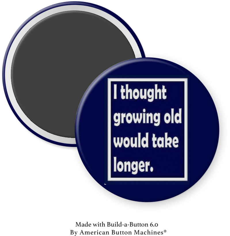 Refrigerator magnet with the phrase "I Thought Growing Old Would Take Longer" by Magnets and Memories, featuring black text on a white background.