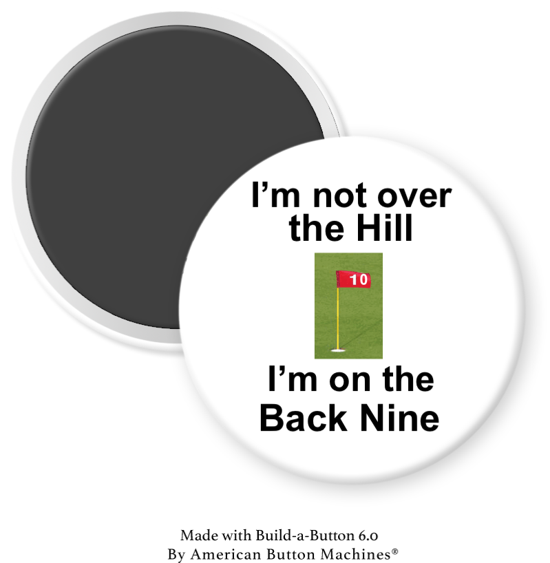 I’m Not Over the Hill I’m on the Back Nine