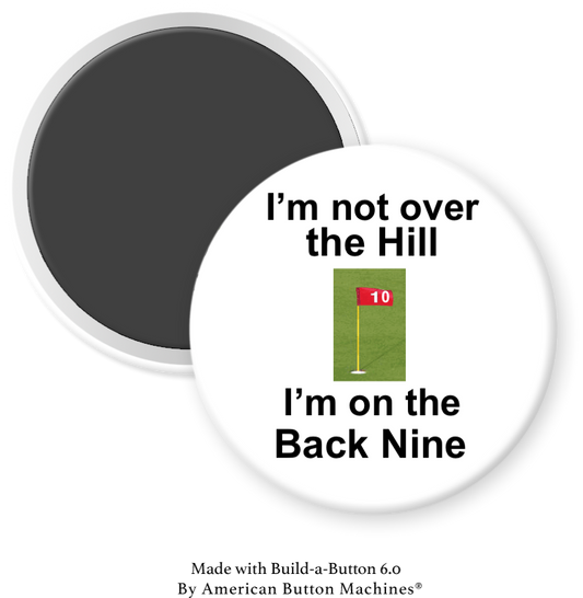 Refrigerator magnet featuring the humorous phrase "I'm Not Over the Hill I’m on the Back Nine" by Magnets and Memories.