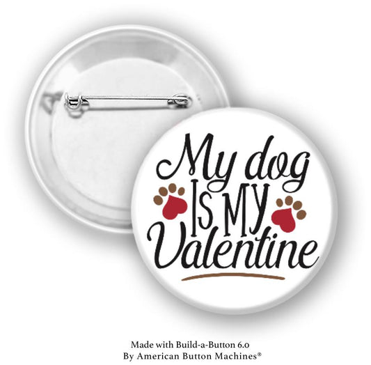 My Dog is My Valentine Pinback - Magnets and Memories 