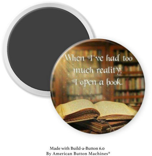 When I've Had Too Much Reality I Open A Book Magnet - Magnets and Memories