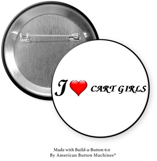 I Love Cart Girls Pinback - Magnets and Memories 