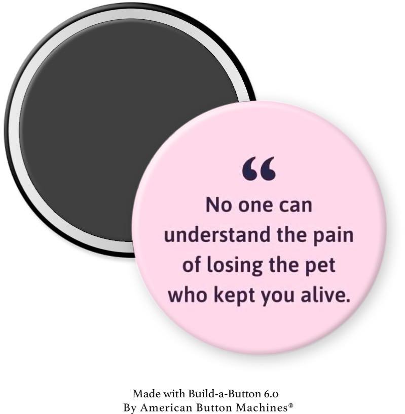 The Pain of Losing a Pet… Magnet - Magnets and Memories 