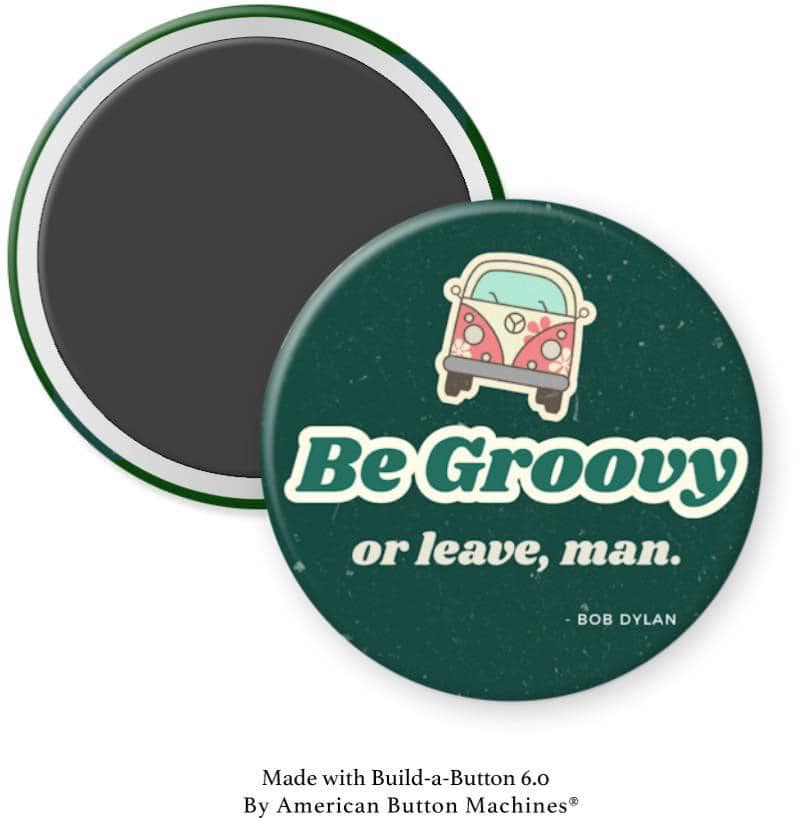 Be Groovy Or Leave Man Bob Dylan Magnet - Magnets and Memories 
