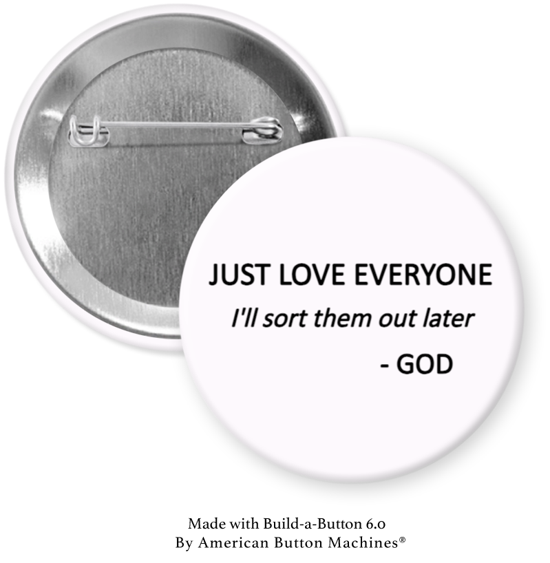 Refrigerator magnet with the phrase "Just Love Everyone, I’ll Sort Them Out Later. God" from Magnets and Memories.