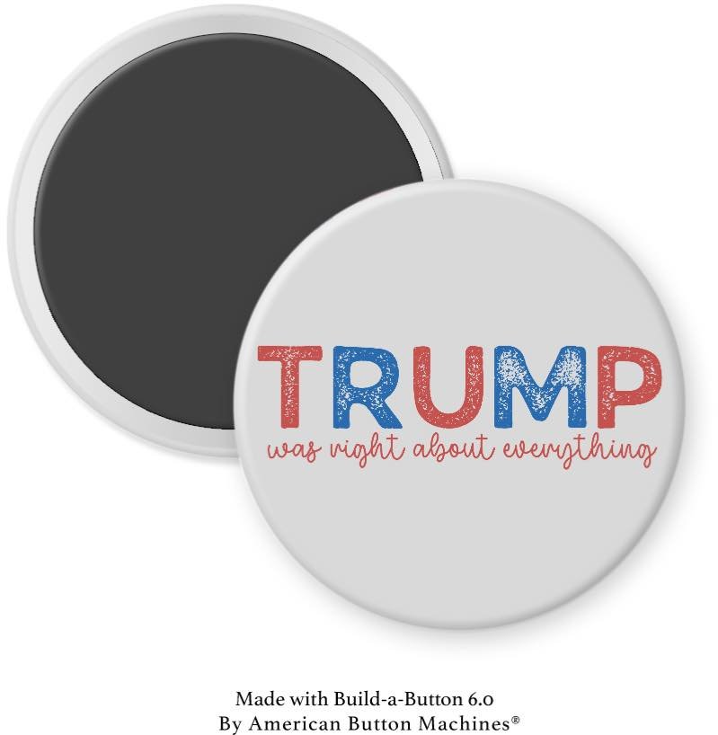 Trump Was Right About Everything in color Magnet - Magnets and Memories