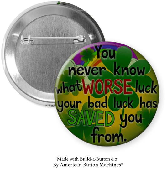 Bad Luck Saved You from Worse Luck Pinback - Magnets and Memories
