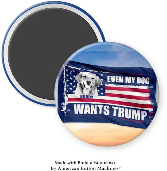 Even My Dog Wants Trump Magnet - Magnets and Memories