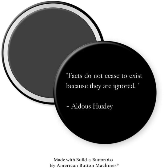 Facts don’t Cease to Exist if Ignored Magnet - Magnets and Memories