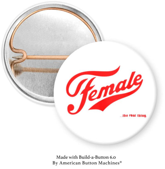 Female the Real Thing Pinback - Magnets and Memories