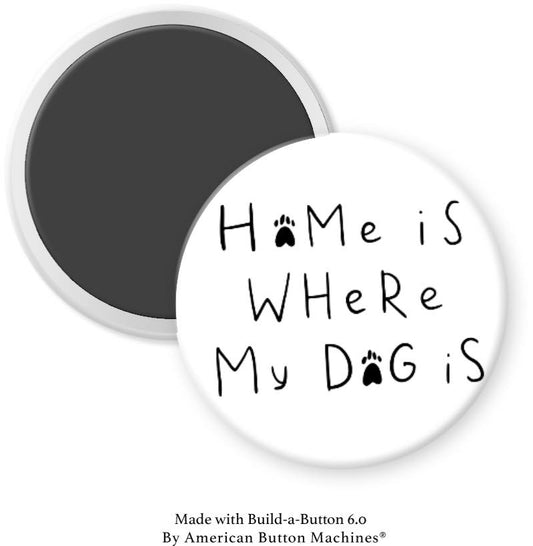 Home Is Where My Dog Is Magnet - Magnets and Memories