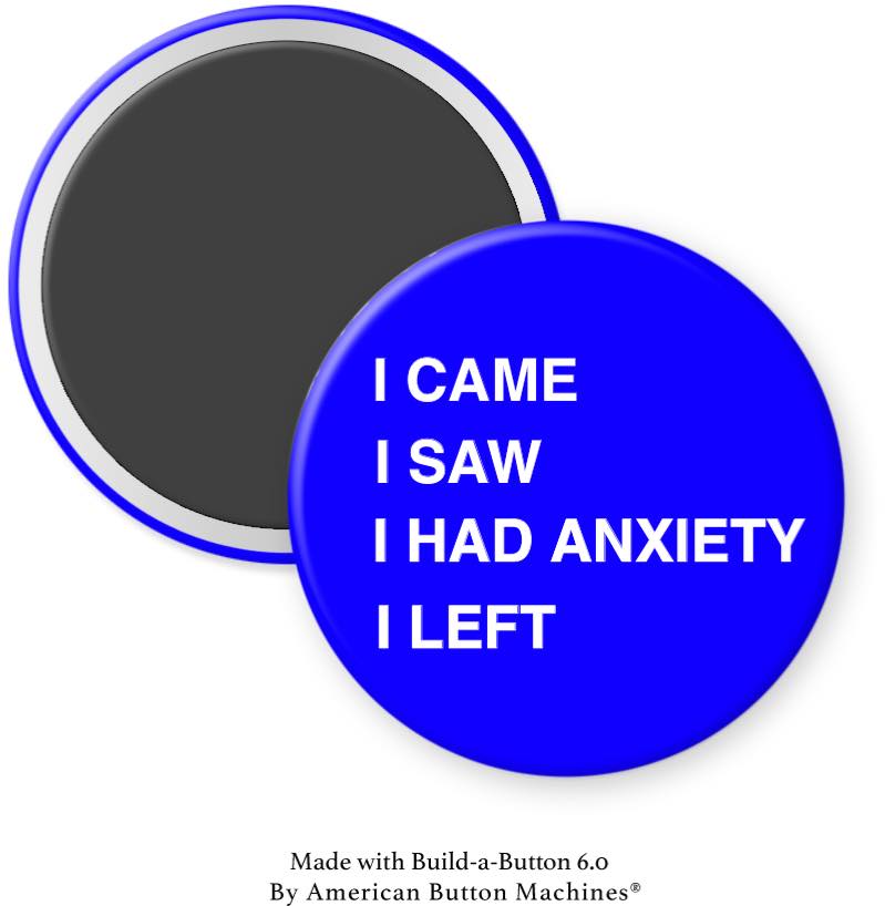I Came I Saw I Had Anxiety I Left Magnet - Magnets and Memories